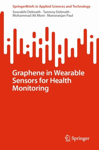 Manoranjan Paul, Mohammad Ali Moni, Tanmoy Debnath, Sourabhi Debnath - Graphene in Wearable Sensors for Health Monitoring, E-bok