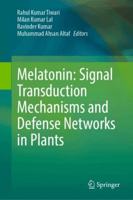 Muhammad Ahsan Altaf, Ravinder Kumar, Milan Kumar Lal, Rahul Kumar Tiwari - Melatonin: Signal Transduction Mechanisms and Defense Networks in Plants, E-bok