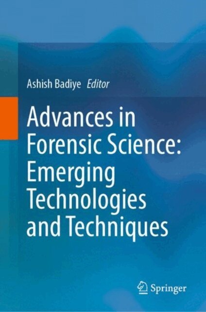 Ashish Badiye - Advances in Forensic Science: Emerging Technologies and Techniques, E-bok
