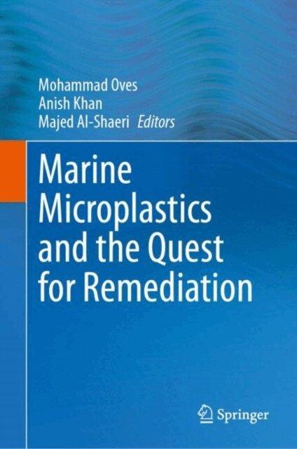 Majed Al-Shaeri, Anish Khan, Mohammad Oves - Marine Microplastics and the Quest for Remediation, E-bok