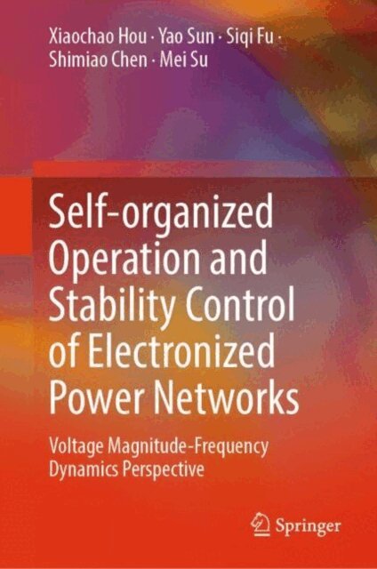 Mei Su, Shimiao Chen, Siqi Fu, Yao Sun, Xiaochao Hou - Self-organized Operation and Stability Control of Electronized Power Networks, E-bok