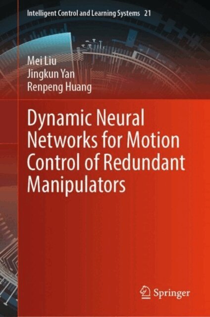 Renpeng Huang, Jingkun Yan, Mei Liu - Dynamic Neural Networks for Motion Control of Redundant Manipulators, E-bok