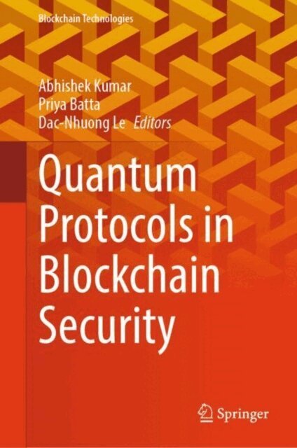 Dac-Nhuong Le, Priya Batta, Abhishek Kumar - Quantum Protocols in Blockchain Security, E-bok
