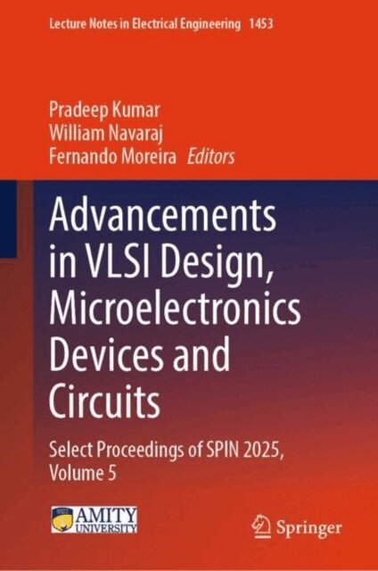 Fernando Moreira, William Navaraj, Pradeep Kumar - Advancements in VLSI Design, Microelectronics Devices and Circuits, E-bok