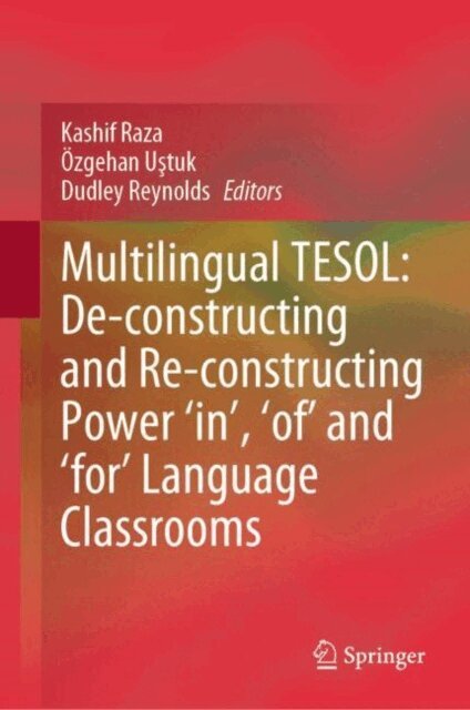 Dudley Reynolds, Ozgehan Ustuk, Kashif Raza - Multilingual TESOL: De-constructing and Re-constructing Power 'in,' 'of,' and 'for' Language Classrooms, E-bok