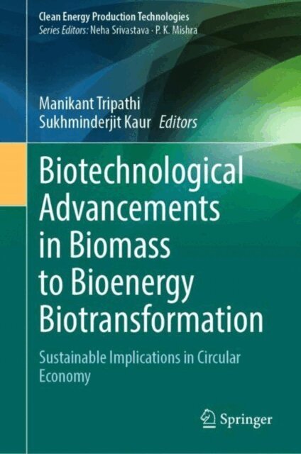 Sukhminderjit Kaur, Manikant Tripathi - Biotechnological Advancements in Biomass to Bioenergy Biotransformation, E-bok