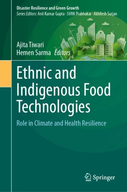 Hemen Sarma, Ajita Tiwari - Ethnic and Indigenous Food Technologies, E-bok