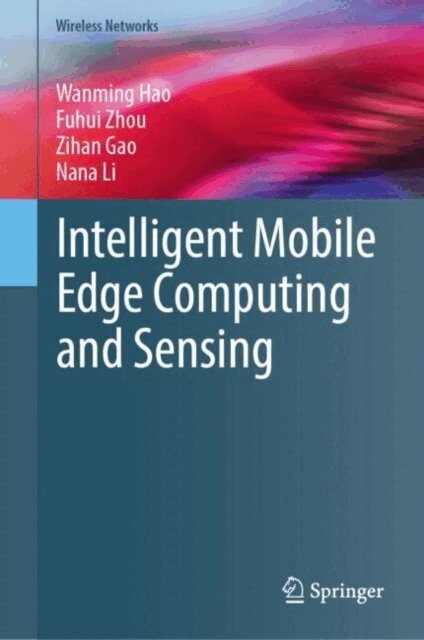 Nana Li, Zihan Gao, Fuhui Zhou, Wanming Hao - Intelligent Mobile Edge Computing and Sensing, E-bok