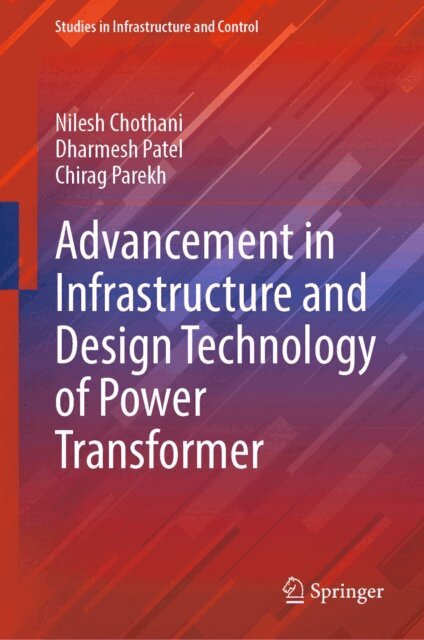 Chirag Parekh, Dharmesh Patel, Nilesh Chothani - Advancement in Infrastructure and Design Technology of Power Transformer, E-bok