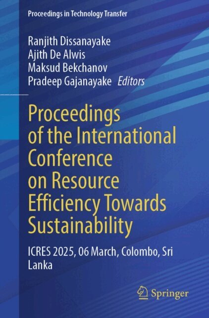 Sujith Gunawardhana, Pradeep Gajanayake, Maksud Bekchanov, Ajith De Alwis, Ranjith Dissanayake - Proceedings of the International Conference on Resource Efficiency Towards Sustainability, E-bok