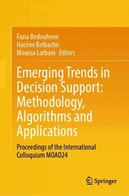 Moussa Larbani, Hacene Belbachir, Fazia Bedouhene - Emerging Trends in Decision Support: Methodology, Algorithms and Applications, E-bok