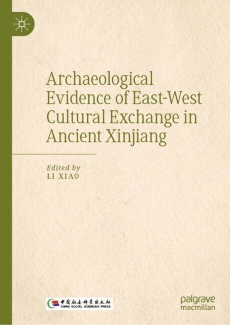 Xiao Li - Archaeological Evidence of East-West Cultural Exchange in Ancient Xinjiang, E-bok