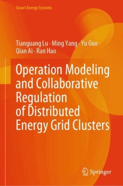 Ran Hao, Qian Ai, Yu Guo, Ming Yang, Tianguang Lu - Operation Modeling and Collaborative Regulation of Distributed Energy Grid Clusters, E-bok