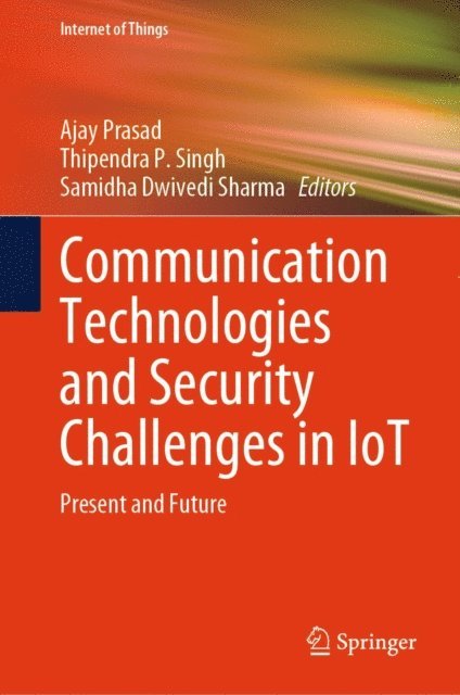 Samidha Dwivedi Sharma, Thipendra P. Singh, Ajay Prasad - Communication Technologies and Security Challenges in IoT, E-bok