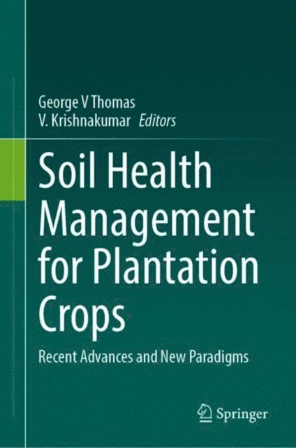 V. Krishnakumar, George V Thomas - Soil Health Management for Plantation Crops, E-bok