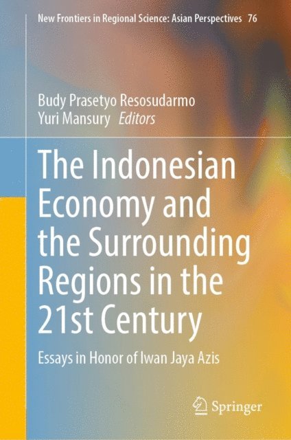 Yuri Mansury, Budy Prasetyo Resosudarmo - Indonesian Economy and the Surrounding Regions in the 21st Century, E-bok