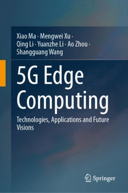 Shangguang Wang, Ao Zhou, Yuanzhe Li, Qing Li, Mengwei Xu, Xiao Ma - 5G Edge Computing, E-bok