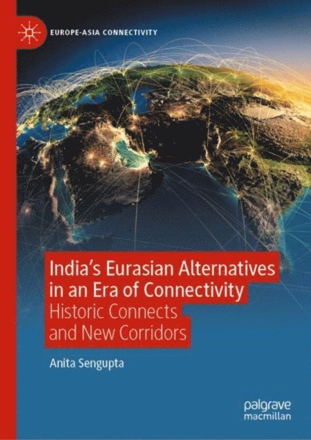 Anita Sengupta - India's Eurasian Alternatives in an Era of Connectivity, E-bok