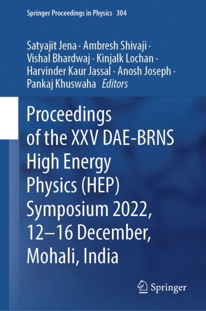 Pankaj Khuswaha, Anosh Joseph, Harvinder Kaur Jassal, Kinjalk Lochan, Vishal Bhardwaj, Ambresh Shivaji, Satyajit Jena - Proceedings of the XXV DAE-BRNS High Energy Physics (HEP) Symposium 2022, 12-16 December, Mohali, India, E-bok