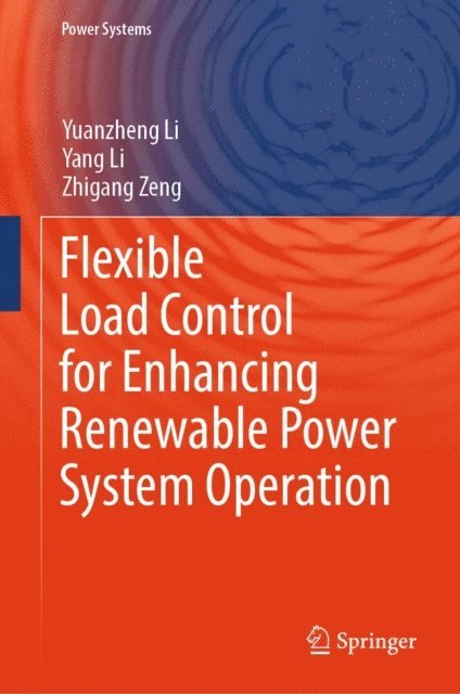 Zhigang Zeng, Yang Li, Yuanzheng Li - Flexible Load Control for Enhancing Renewable Power System Operation, E-bok