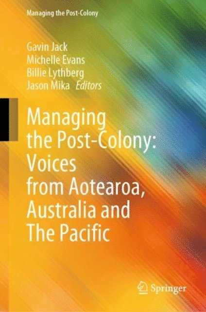 Jason Mika, Billie Lythberg, Michelle Evans, Gavin Jack - Managing the Post-Colony: Voices from Aotearoa, Australia and The Pacific, E-bok