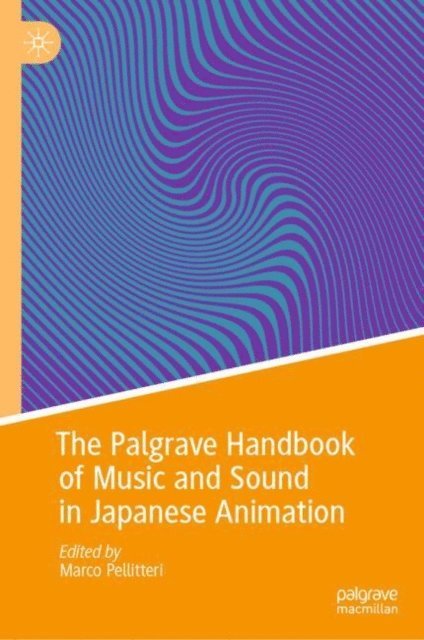 Marco Pellitteri - Palgrave Handbook of Music and Sound in Japanese Animation, E-bok