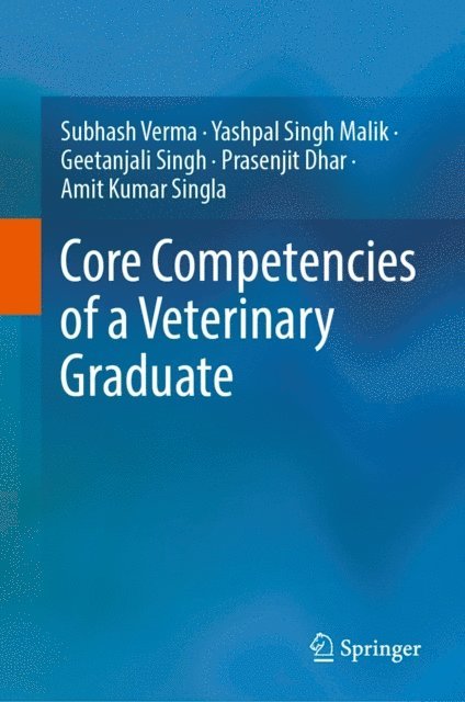 Amit Kumar Singla, Prasenjit Dhar, Geetanjali Singh, Yashpal Singh Malik, Subhash Verma - Core Competencies of a Veterinary Graduate, E-bok