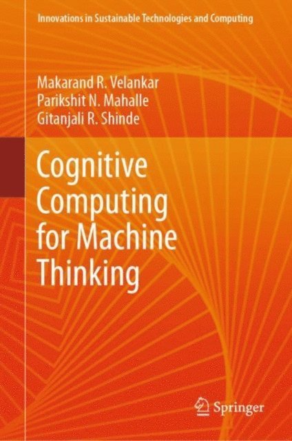 Gitanjali R. Shinde, Parikshit N. Mahalle, Makarand R. Velankar - Cognitive Computing for Machine Thinking, E-bok