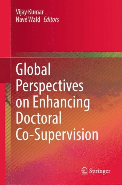 Nave Wald, Vijay Kumar - Global Perspectives on Enhancing Doctoral Co-Supervision, E-bok
