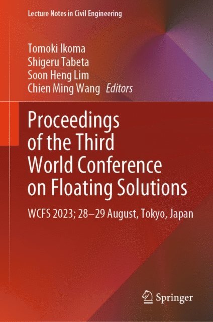 Chien Ming Wang, Soon Heng Lim, Shigeru Tabeta, Tomoki Ikoma - Proceedings of the Third World Conference on Floating Solutions, E-bok