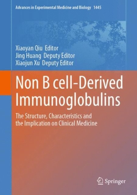 Xiaojun Xu, Jing Huang, Xiaoyan Qiu - Non B cell-Derived Immunoglobulins, E-bok