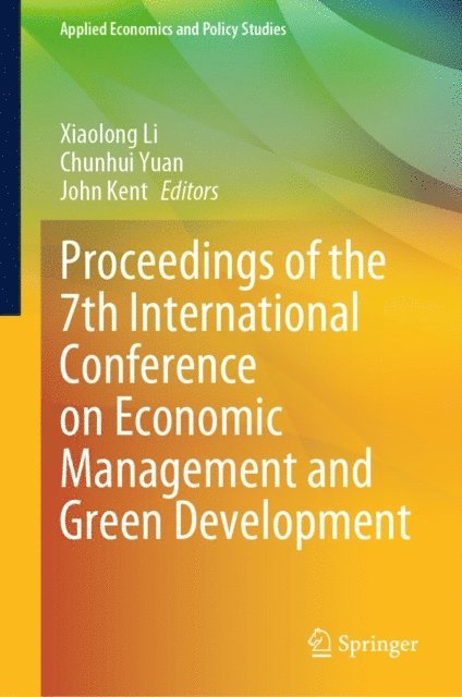 John Kent, Chunhui Yuan, Xiaolong Li - Proceedings of the 7th International Conference on Economic Management and Green Development, E-bok