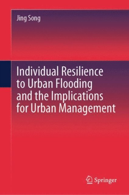 Jing Song - Individual Resilience to Urban Flooding and the Implications for Urban Management, E-bok