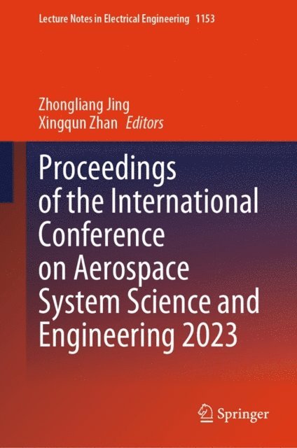 Xingqun Zhan, Zhongliang Jing - Proceedings of the International Conference on Aerospace System Science and Engineering 2023, E-bok