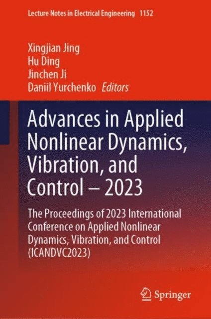 Daniil Yurchenko, Jinchen Ji, Hu Ding, Xingjian Jing - Advances in Applied Nonlinear Dynamics, Vibration, and Control - 2023, E-bok