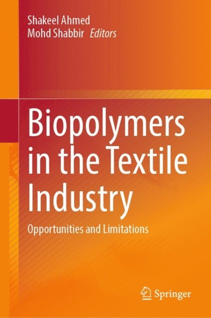 Mohd Shabbir, Shakeel Ahmed - Biopolymers in the Textile Industry, E-bok