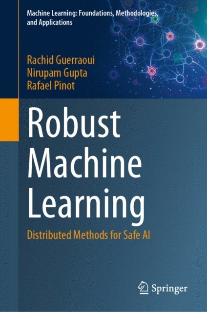 Rafael Pinot, Nirupam Gupta, Rachid Guerraoui - Robust Machine Learning, E-bok