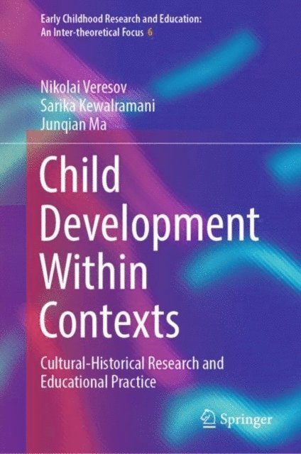 Junqian Ma, Sarika Kewalramani, Nikolai Veresov - Child Development Within Contexts, E-bok