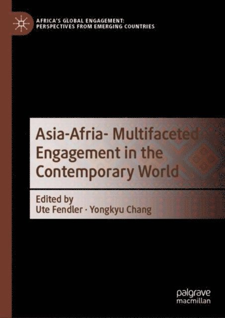 Yongkyu Chang, Ute Fendler - Asia-Africa- Multifaceted Engagement in the Contemporary World, E-bok