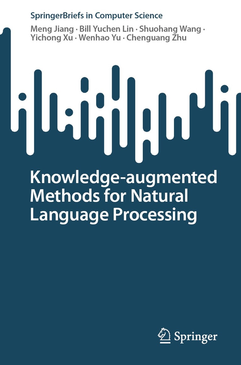 Meng Jiang, Bill Yuchen Lin, Shuohang Wang, Yichong Xu, Wenhao Yu, Chenguang Zhu - Knowledge-augmented Methods for Natural Language Processing, Häftad