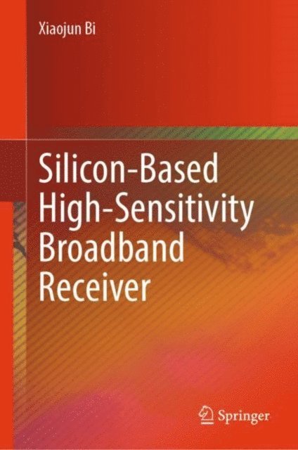 Xiaojun Bi - Silicon-Based High-Sensitivity Broadband Receiver, E-bok