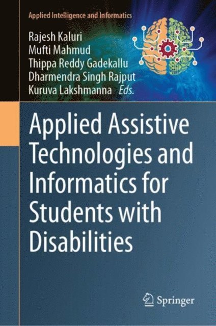 Kuruva Lakshmanna, Dharmendra Singh Rajput, Thippa Reddy Gadekallu, Mufti Mahmud, Rajesh Kaluri - Applied Assistive Technologies and Informatics for Students with Disabilities, E-bok