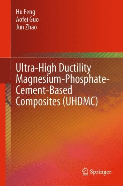 Jun Zhao, Aofei Guo, Hu Feng - Ultra-High Ductility Magnesium-Phosphate-Cement-Based Composites (UHDMC), E-bok