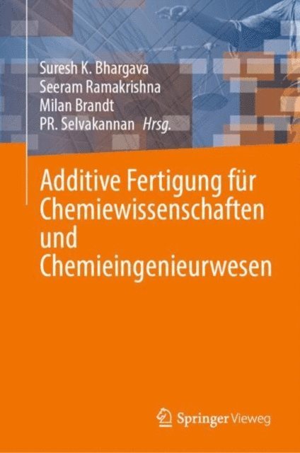 PR. Selvakannan, Milan Brandt, Seeram Ramakrishna, Suresh K. Bhargava - Additive Fertigung für Chemiewissenschaften und Chemieingenieurwesen, E-bok