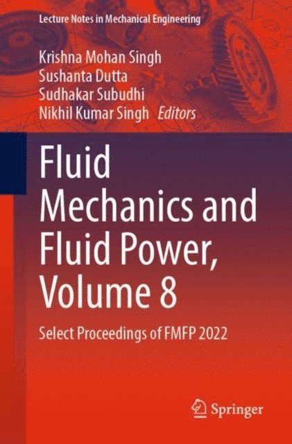 Nikhil Kumar Singh, Sudhakar Subudhi, Sushanta Dutta, Krishna Mohan Singh - Fluid Mechanics and Fluid Power, Volume 8, E-bok