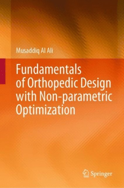 Musaddiq Al Ali - Fundamentals of Orthopedic Design with Non-parametric Optimization, E-bok