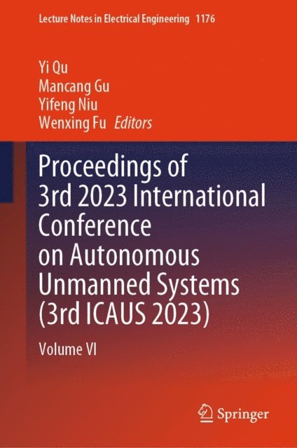 Wenxing Fu, Yifeng Niu, Mancang Gu, Yi Qu - Proceedings of 3rd 2023 International Conference on Autonomous Unmanned Systems (3rd ICAUS 2023), E-bok
