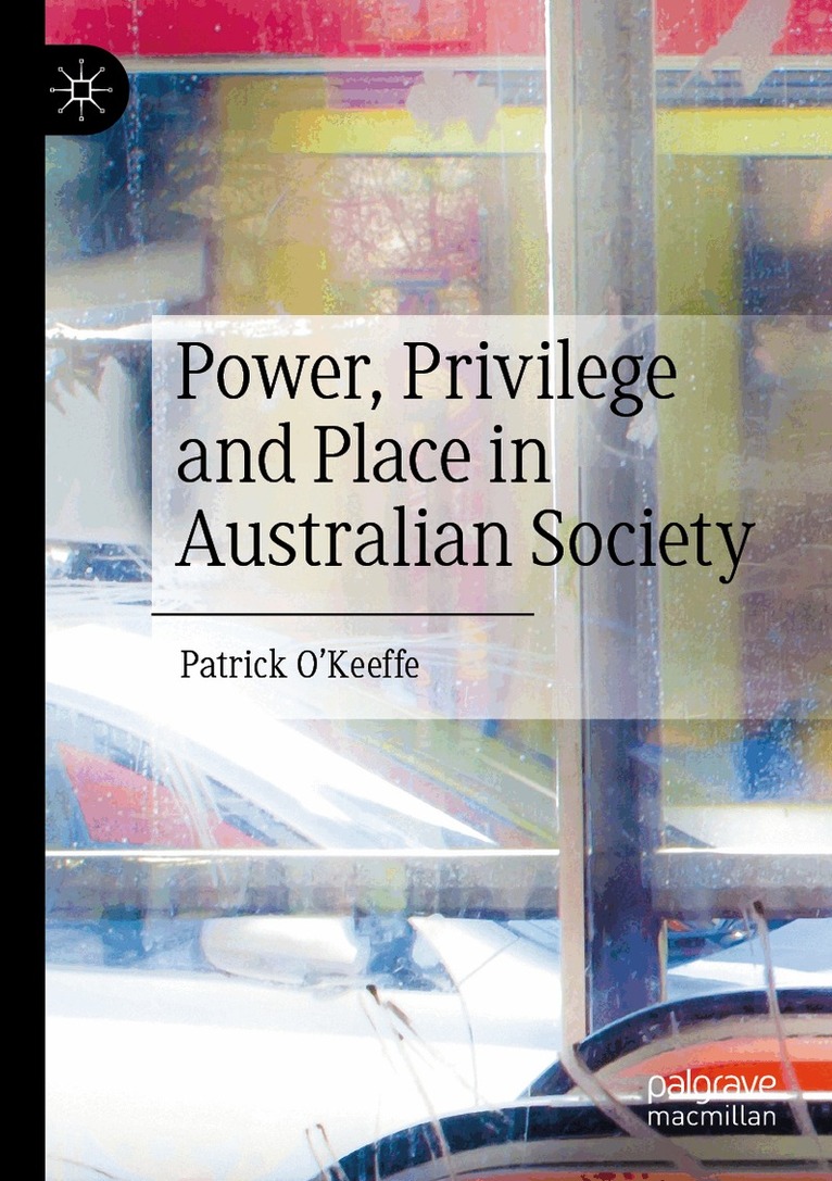 Patrick O'Keeffe - Power, Privilege and Place in Australian Society, Häftad