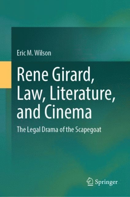 Eric M. Wilson - Rene Girard, Law, Literature, and Cinema, E-bok