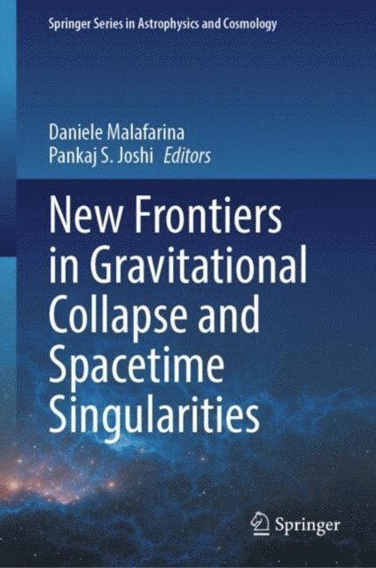 Pankaj S. Joshi, Daniele Malafarina - New Frontiers in Gravitational Collapse and Spacetime Singularities, E-bok